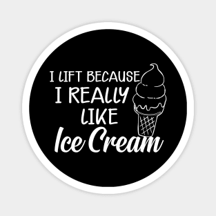 Ice Cream - I lift because I really like ice cream Magnet